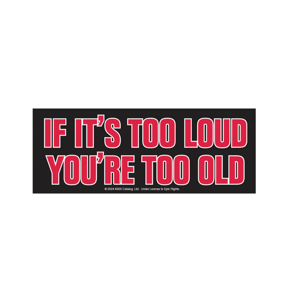If It's Too Loud, You're Too Old Bumper Sticker